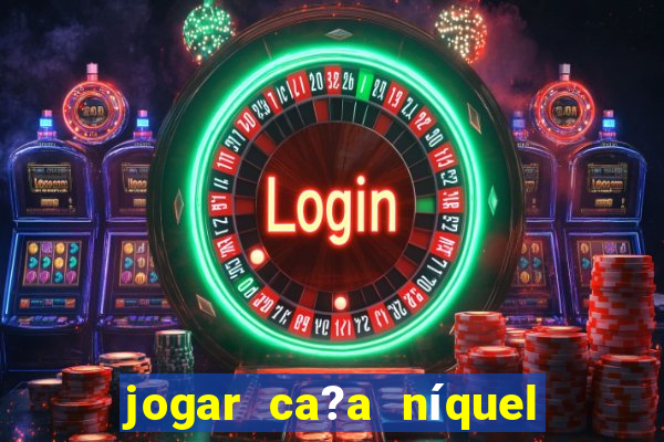 jogar ca?a níquel money american