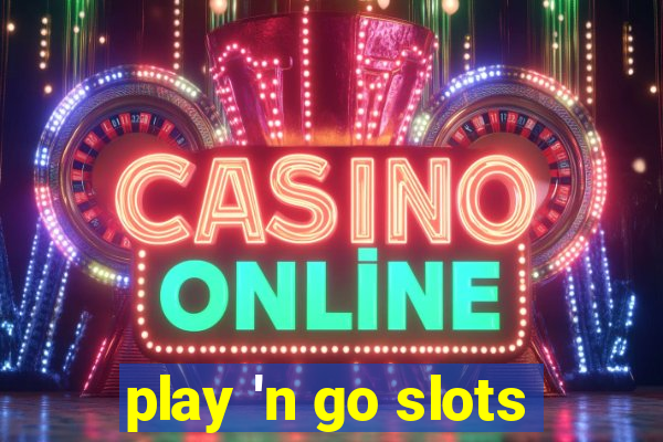 play 'n go slots