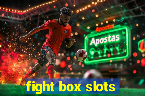 fight box slots