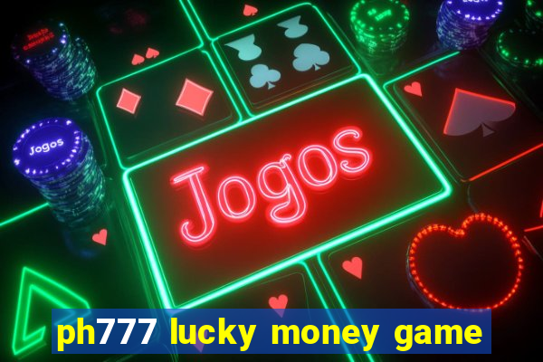 ph777 lucky money game