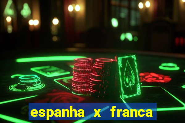 espanha x franca aonde assistir