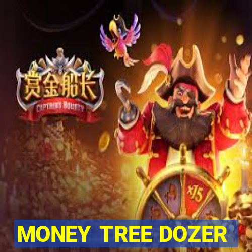 MONEY TREE DOZER