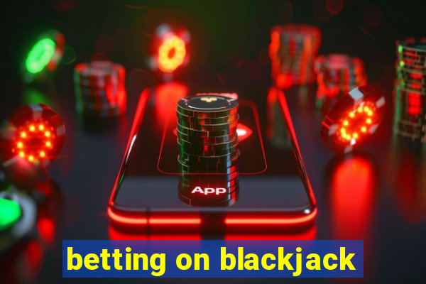 betting on blackjack