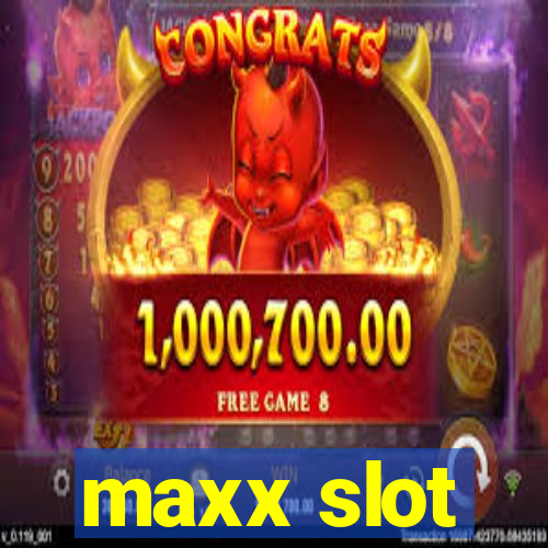 maxx slot