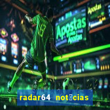 radar64 not铆cias de hoje