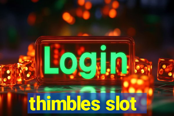 thimbles slot