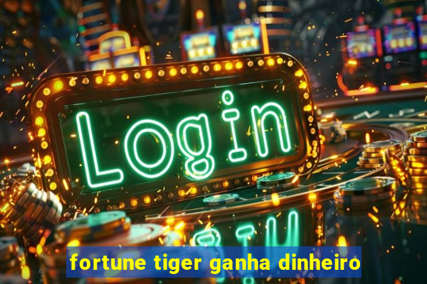 fortune tiger ganha dinheiro