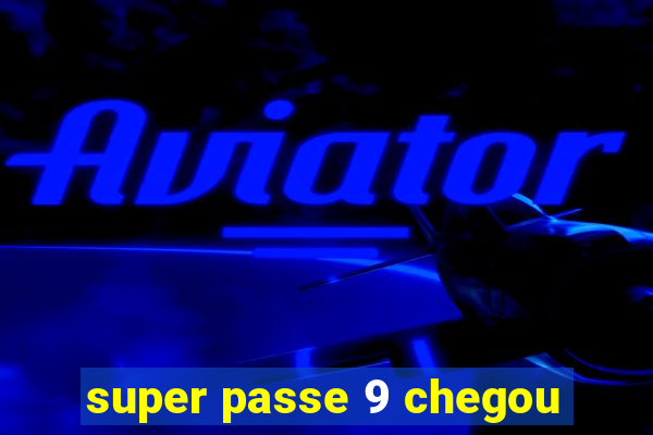 super passe 9 chegou