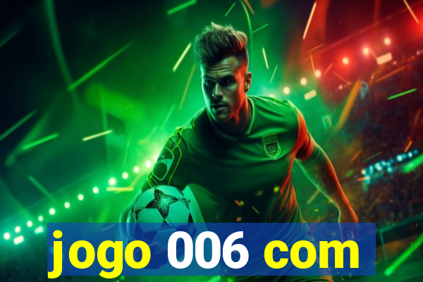 jogo 006 com