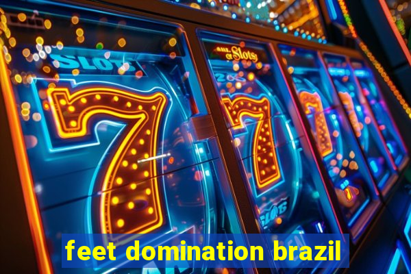 feet domination brazil