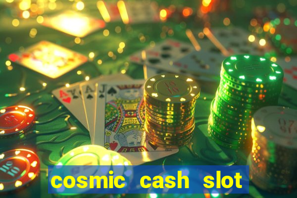 cosmic cash slot free play