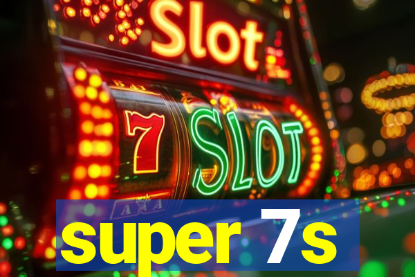 super 7s