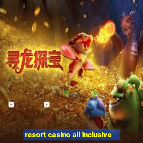 resort casino all inclusive