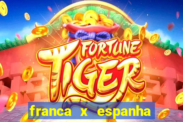 franca x espanha ao vivo