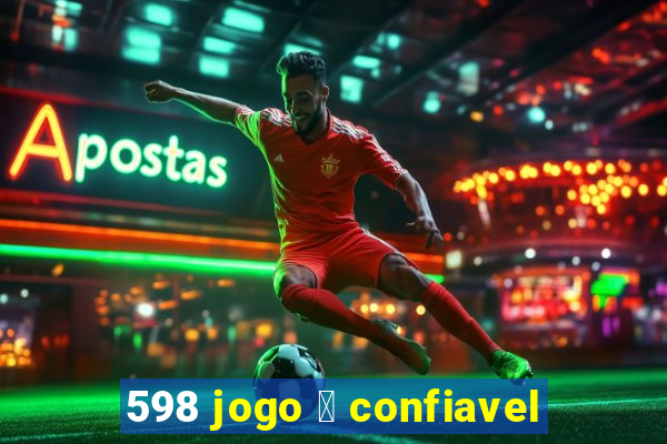 598 jogo 茅 confiavel