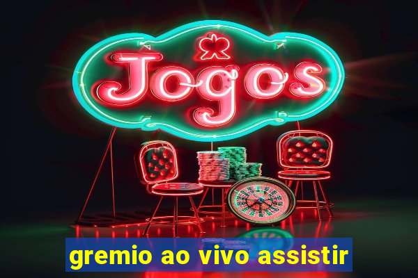 gremio ao vivo assistir