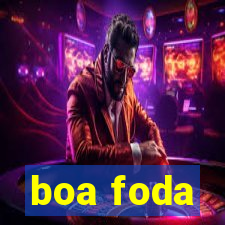 boa foda