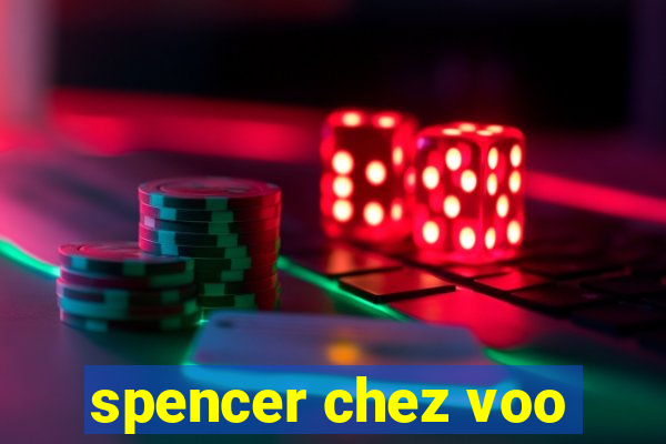 spencer chez voo