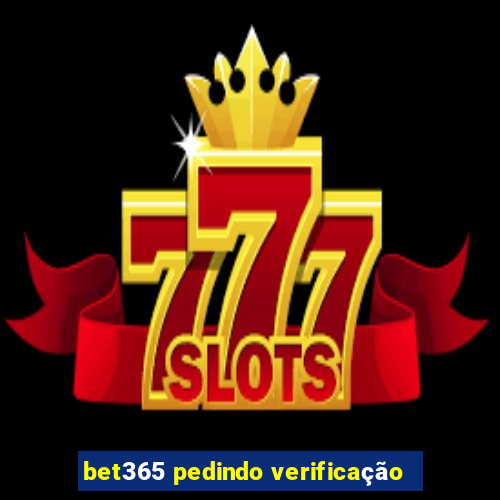 bet365 pedindo verificação