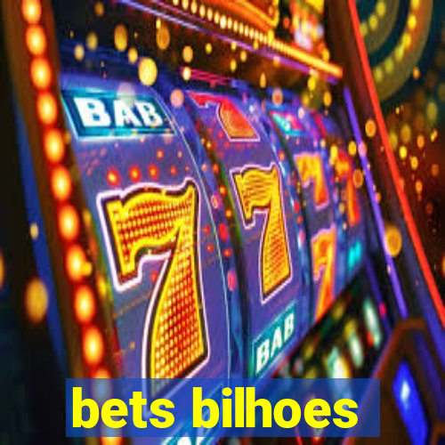 bets bilhoes