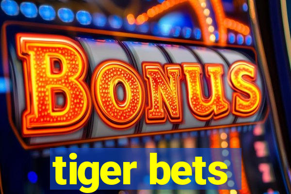 tiger bets