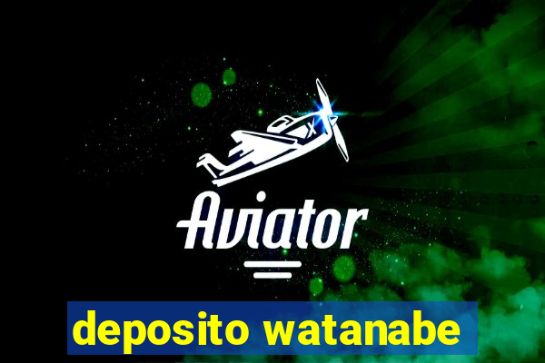 deposito watanabe