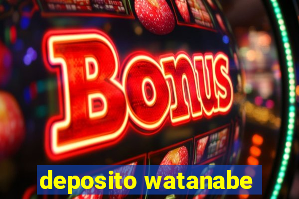 deposito watanabe