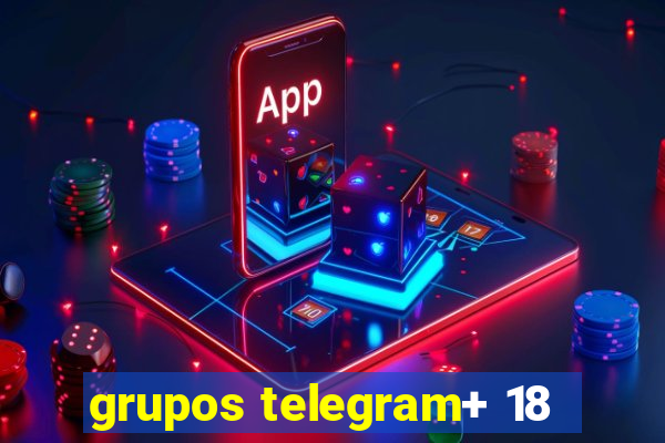 grupos telegram+ 18