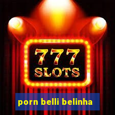 porn belli belinha