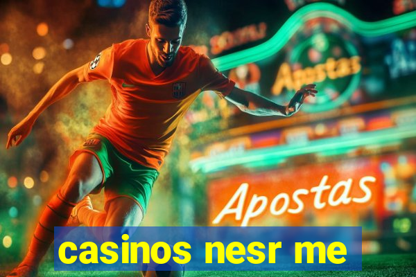 casinos nesr me