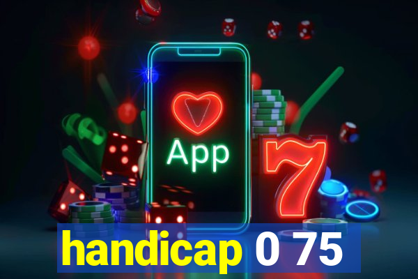 handicap 0 75