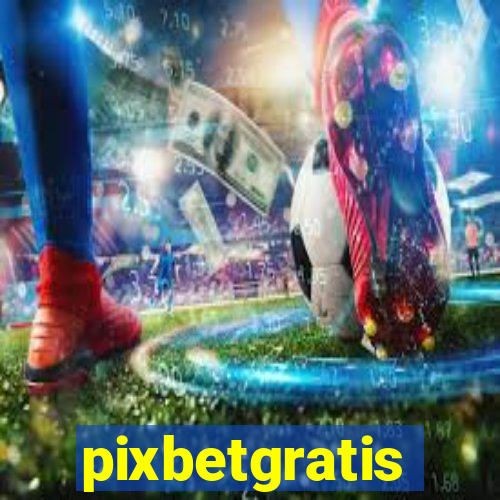 pixbetgratis