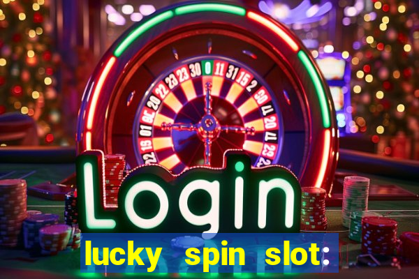 lucky spin slot: ca?a níqueis