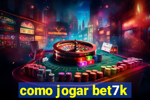 como jogar bet7k