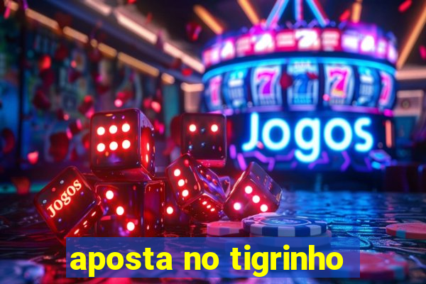 aposta no tigrinho