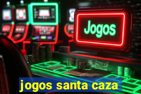 jogos santa caza