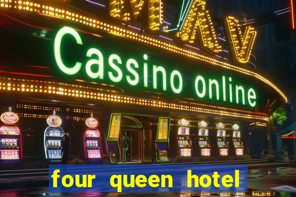 four queen hotel and casino