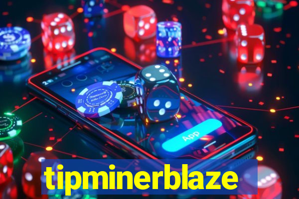 tipminerblaze