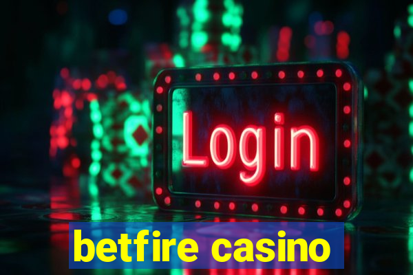 betfire casino