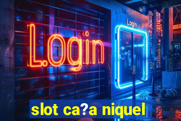 slot ca?a niquel