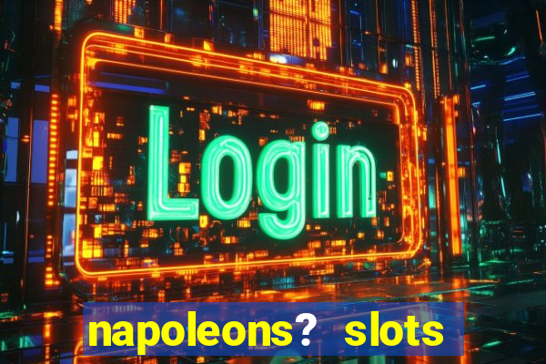 napoleons? slots casino vegas