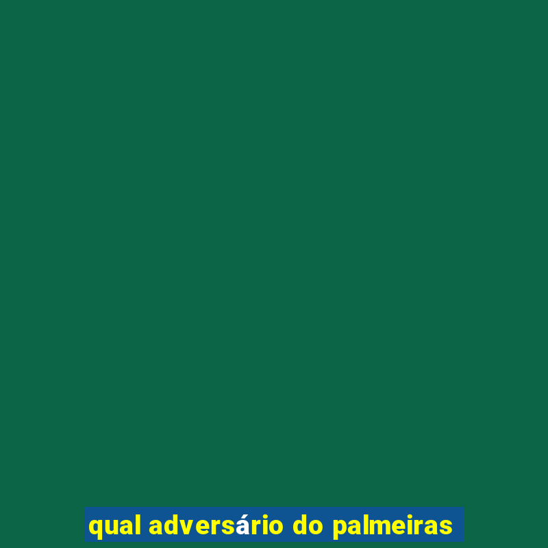 qual adversário do palmeiras