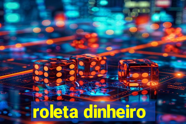 roleta dinheiro