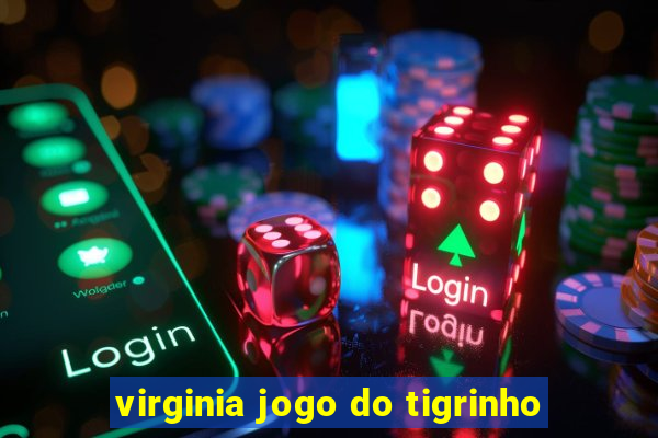 virginia jogo do tigrinho