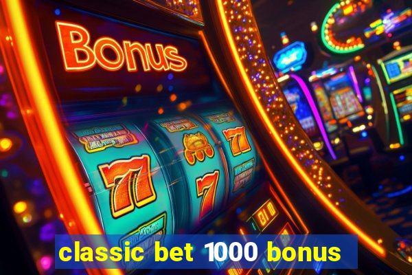 classic bet 1000 bonus