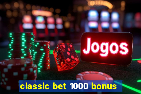 classic bet 1000 bonus