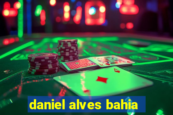 daniel alves bahia