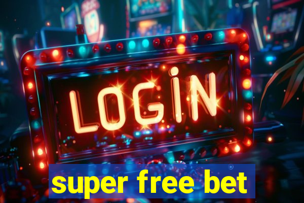 super free bet