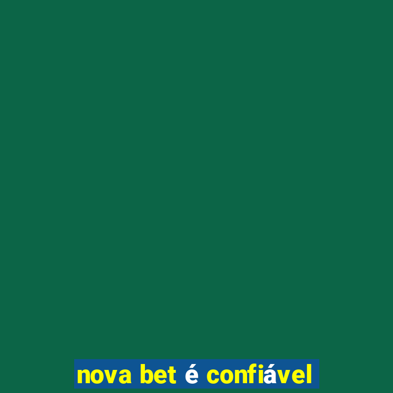 nova bet é confiável