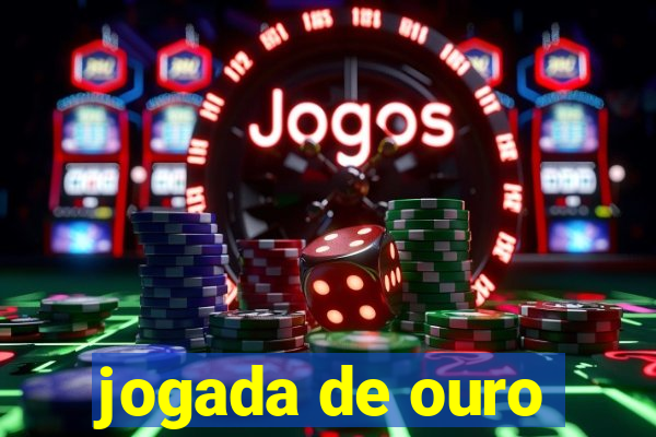 jogada de ouro